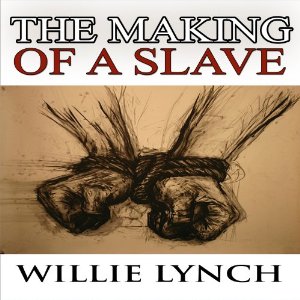 The Making of a Slave - Willie Lynch